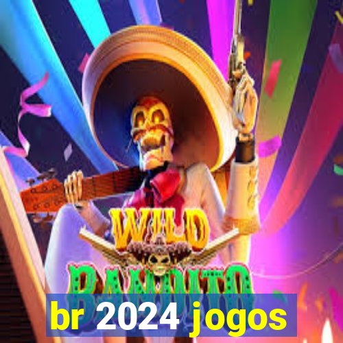 br 2024 jogos